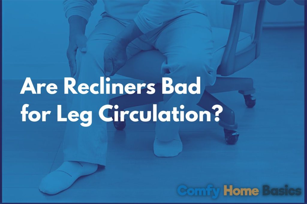 Person sitting on a recliner hurting because of poor leg circulation